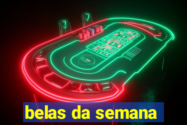 belas da semana